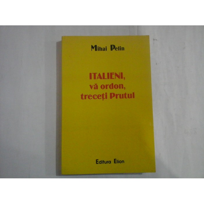ITALIENI, VA ORDON, TRECETI PRUTUL - MIHAI PELIN ITALIENI, VA ORDON, TRECETI PRUTUL - MIHAI PELIN